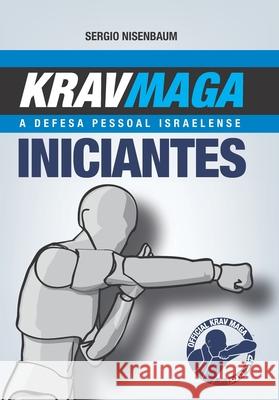 Krav Maga a Defesa Pessoal Israelense: Iniciantes Sergio Nisenbaum 9786501503646 Official Krav Maga - książka