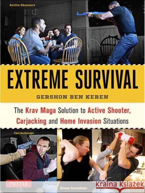 Krav Maga Extreme Survival: Active Shooter * Carjacking * Home Invasion * Predator Profiling Gershon Ben Keren 9780804850285 Tuttle Publishing - książka