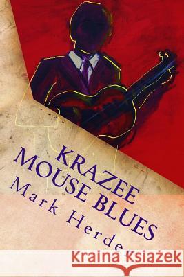 Krazee Mouse Blues: A Novella Mark Herder 9781496098375 Createspace - książka