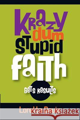 Krazy Dum Stupid Faith Gets Results: Gets Results Loretta Davis 9781518832352 Createspace Independent Publishing Platform - książka