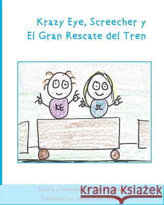 Krazy Eye, Screecher y El Gran Rescate del Tren: Una historia de Krazy Eye Buckland, Chris 9781530673049 Createspace Independent Publishing Platform - książka