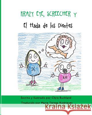 Krazy Eye, Screecher y el Hada de los dientes: Una historia de Krazy Eye Buckland, Chris 9781523845972 Createspace Independent Publishing Platform - książka
