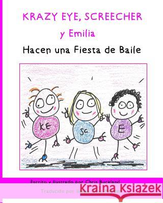 Krazy Eye, Screecher y Emilia Hacen una Fiesta de Baile: Una historia de Krazy Eye Buckland, Chris 9781537174020 Createspace Independent Publishing Platform - książka