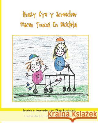 Krazy Eye y Screecher Hacen Trucos En Bicicleta: Una historia de Krazy Eye Buckland, Chris 9781530461363 Createspace Independent Publishing Platform - książka