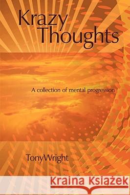 Krazy thoughts: A collection of mental progression Wright, Tony 9781434378446 AUTHORHOUSE - książka