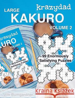 Krazydad Large Kakuro Volume 2: 99 Enormously Satisfying Puzzles Jim Bumgardner 9781946855077 Tiny Lobster - książka