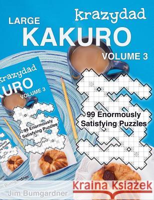 Krazydad Large Kakuro Volume 3: 99 Enormously Satisfying Puzzles Jim Bumgardner 9781946855084 Tiny Lobster - książka