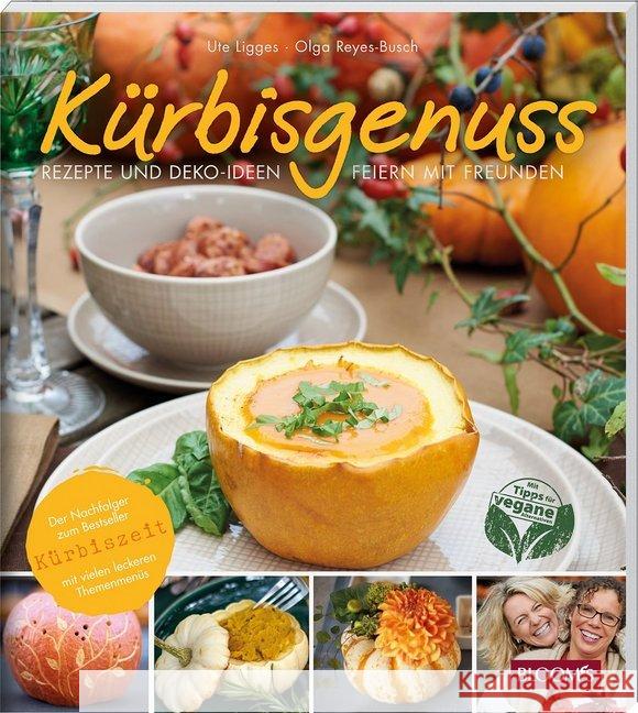 Kürbisgenuss : Rezepte und Deko-Ideen. Feiern mit Freunden. Mit Tipps für vegane Ligges, Ute; Reyes-Busch, Olga 9783945429204 BLOOM's - książka