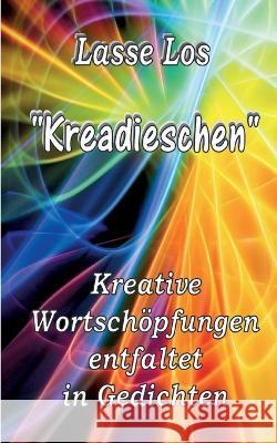 Kreadieschen - Kreative Wortsch?pfungen entfaltet in Gedichten Lasse Los 9783734729119 Books on Demand - książka