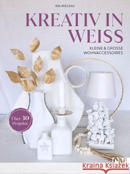 Kreativ in Weiß Mielkau, Ina 9783838839103 Christophorus - książka
