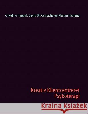 Kreativ Klientcentreret Psykoterapi Cirkeline Kappel David Br Camacho Kirsten Haslund 9788771141221 Books on Demand - książka