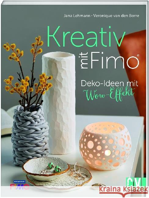 Kreativ mit FIMO® : Deko-Ideen mit Wow-Effekt Borre, Veronique van den; Lehmann, Jana 9783838836430 Christophorus-Verlag - książka