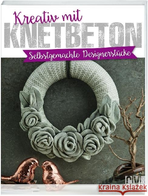 Kreativ mit Knetbeton : Selbstgemachte Designerstücke  9783838836539 Christophorus-Verlag - książka