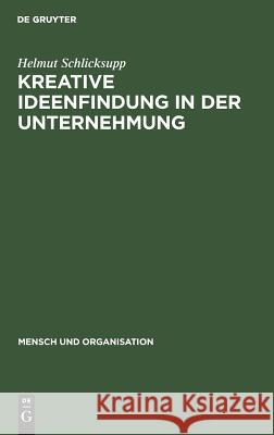 Kreative Ideenfindung in der Unternehmung Helmut Schlicksupp 9783110068092 De Gruyter - książka