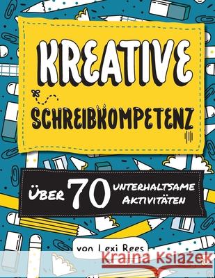 Kreative Schreibkompetenz: Über 70 unterhaltsame Aktivitäten Rees, Lexi 9781872889313 Lexi Rees - książka