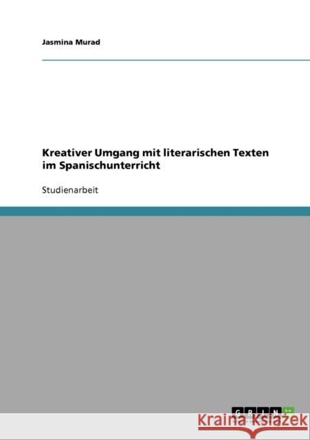 Kreativer Umgang mit literarischen Texten im Spanischunterricht Jasmina Murad 9783640319367 Grin Verlag - książka