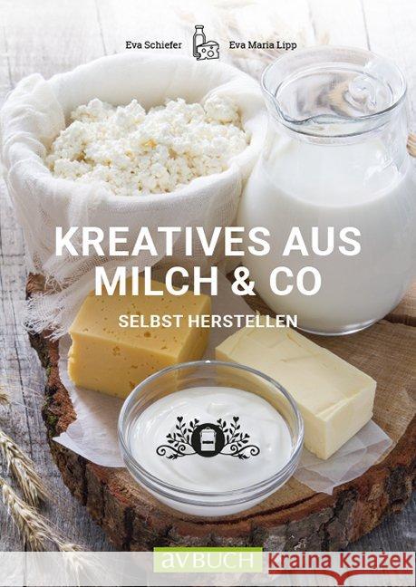 Kreatives aus Milch & Co. : selbst herstellen Schiefer, Eva; Lipp, Maria 9783840483103 Cadmos - książka