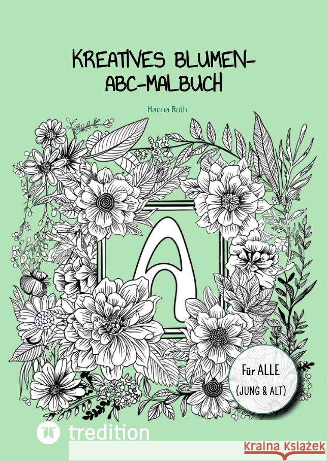 Kreatives Blumen-ABC-Malbuch Roth, Hanna 9783384149350 @hannasroth - książka
