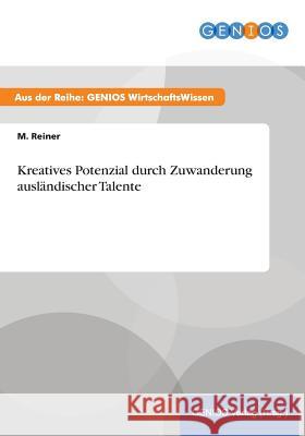 Kreatives Potenzial durch Zuwanderung ausländischer Talente M. Reiner 9783737937221 Gbi-Genios Verlag - książka