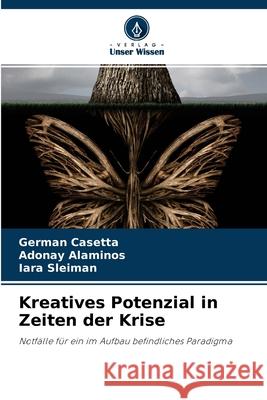 Kreatives Potenzial in Zeiten der Krise Germán Casetta, Adonay Alaminos, Iara Sleiman 9786204150635 Verlag Unser Wissen - książka