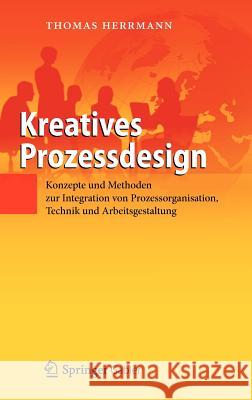 Kreatives Prozessdesign: Konzepte Und Methoden Zur Integration Von Prozessorganisation, Technik Und Arbeitsgestaltung Herrmann, Thomas 9783642243691 Springer Gabler - książka