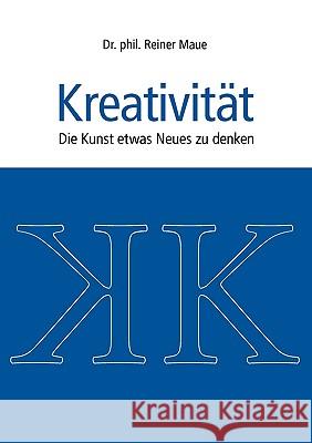 Kreativität: Die Kunst etwas Neues zu denken Maue, Reiner 9783833445859 Bod - książka