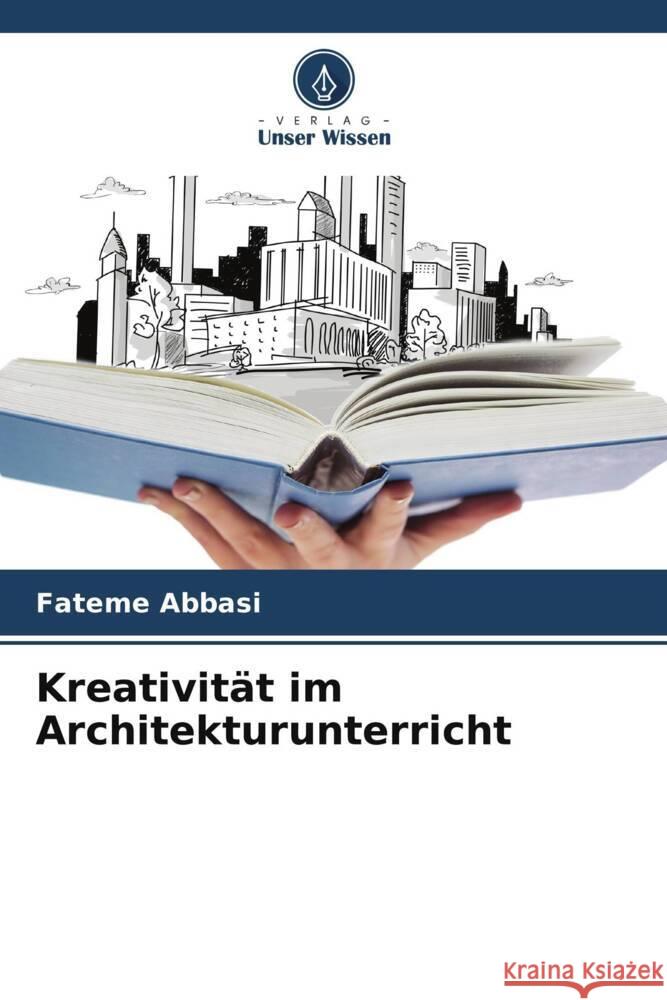 Kreativität im Architekturunterricht Abbasi, Fateme 9786203567762 Verlag Unser Wissen - książka