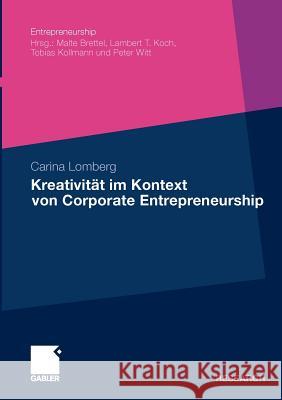 Kreativität Im Kontext Von Corporate Entrepreneurship Lomberg, Carina 9783834924308 Gabler - książka