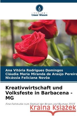 Kreativwirtschaft und Volksfeste in Barbacena - MG Rodrigues Domingos, Ana Vitória, Miranda de Araújo Pereira, Cláudia Maria, Feliciana Novôa, Nicássia 9786208672478 Verlag Unser Wissen - książka