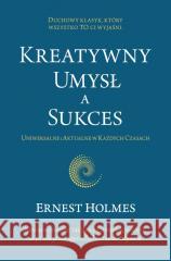 Kreatywny Umysł a Sukces Ernest Holmes 9788361897132 Biblioteka Nowej Ziemi - książka