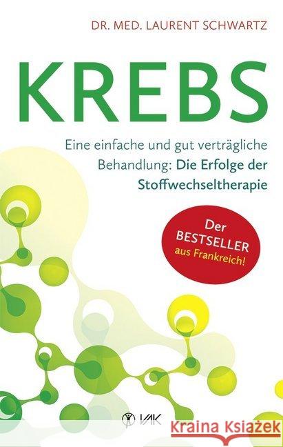 Krebs : Eine einfache und gut verträgliche Behandlung: Die Erfolge der metabolischen Stoffwechseltherapie Schwartz, Laurent 9783867312370 VAK-Verlag - książka