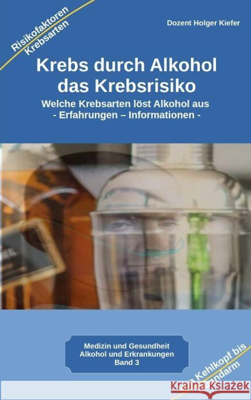 Krebs durch Alkohol das Krebsrisiko Kiefer, Holger 9783347976399 Heil-Weg-Verlag - książka