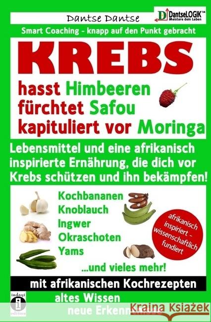 KREBS hasst Himbeeren, fürchtet Safou und kapituliert vor Moringa : Lebensmittel und eine afrikanisch inspirierte Ernährung, die dich vor Krebs schützen und ihn bekämpfen! Dantse, Dantse 9783746704395 epubli - książka