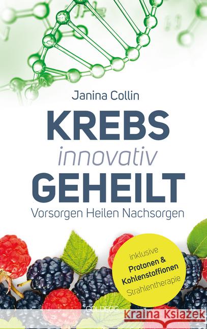 Krebs innovativ geheilt : Vorsorgen - Heilen - Nachsorgen Collin, Janina 9783903090088 Goldegg - książka
