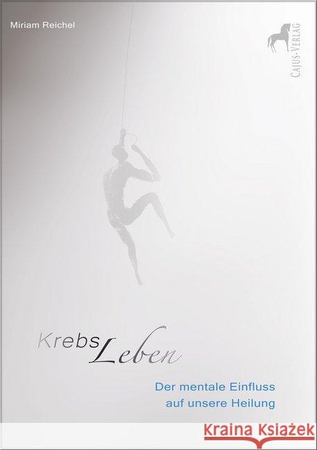KrebsLeben. Der mentale Einfluss auf unsere Heilung., 2 Teile Reichel, Miriam 9783945176054 Cajus Verlag - książka