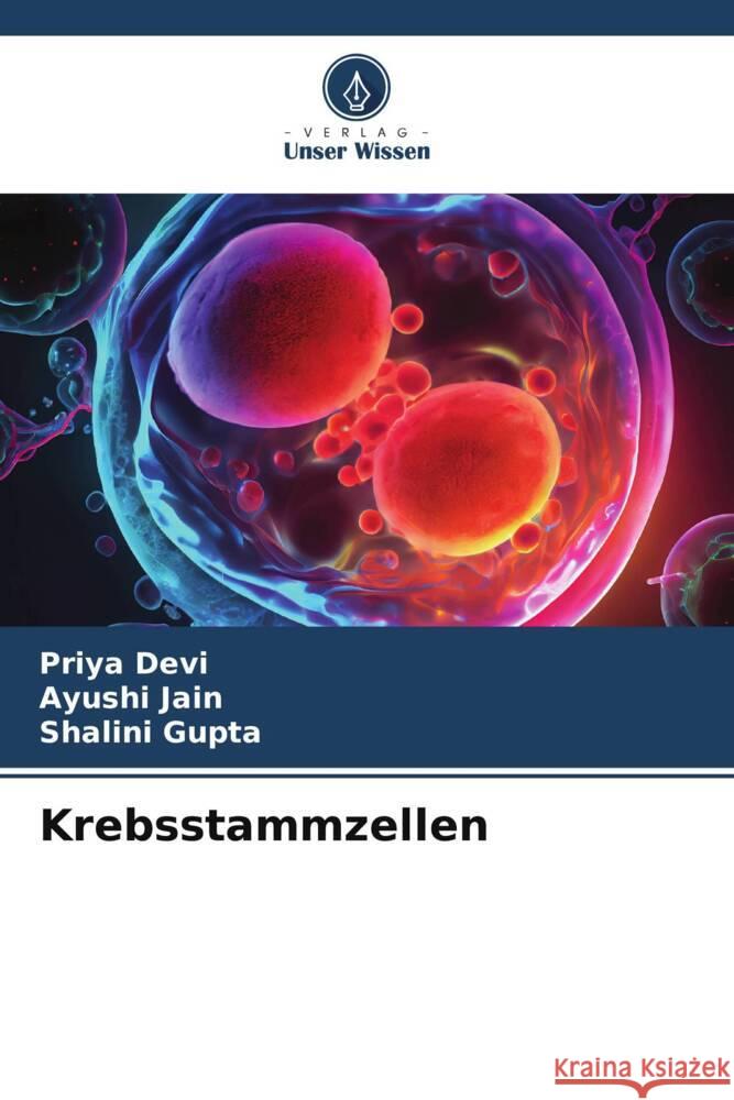 Krebsstammzellen Priya Devi Ayushi Jain Shalini Gupta 9786207018383 Verlag Unser Wissen - książka