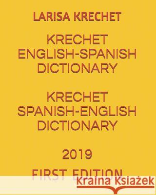 Krechet English-Spanish Dictionary Krechet Spanish-English Dictionary 2019: First Edition Larisa Krechet 9781794599864 Independently Published - książka