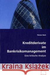 Kreditderivate im Bankrisikomanagement : Eine kritische Analyse Hock, Florian 9783639077605 VDM Verlag Dr. Müller - książka