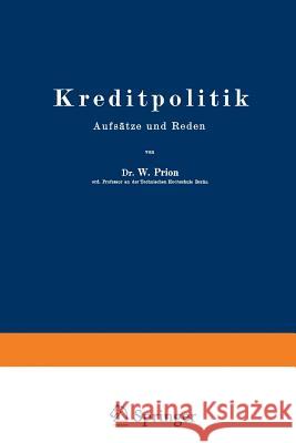 Kreditpolitik: Aufsätze Und Reden Prion, W. 9783642902765 Springer - książka