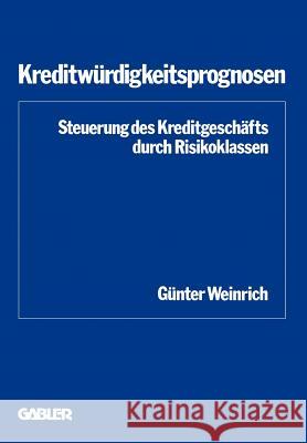 Kreditwürdigkeitsprognosen: Steuerung Des Kreditgeschäfts Durch Risikoklassen Weinrich, Günter 9783409400817 Gabler Verlag - książka