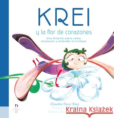 Krei Y La Flor de Corazones: Un Cuento Sobre Reconocer Y Entender La Tristeza  9780997290462 Deletrea - książka