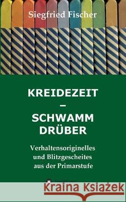Kreidezeit - Schwamm Drüber Fischer, Siegfried 9783749724796 Tredition Gmbh - książka