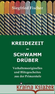 Kreidezeit - Schwamm Drüber Fischer, Siegfried 9783749724802 Tredition Gmbh - książka