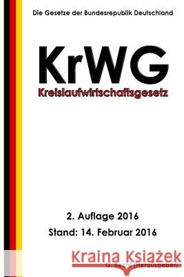 Kreislaufwirtschaftsgesetz - KrWG, 2. Auflage 2016 Recht, G. 9781530049998 Createspace Independent Publishing Platform - książka