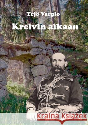 Kreivin aikaan Heikki Laitinen Yrj? Varpio 9789526573304 Kirjaniekka - książka