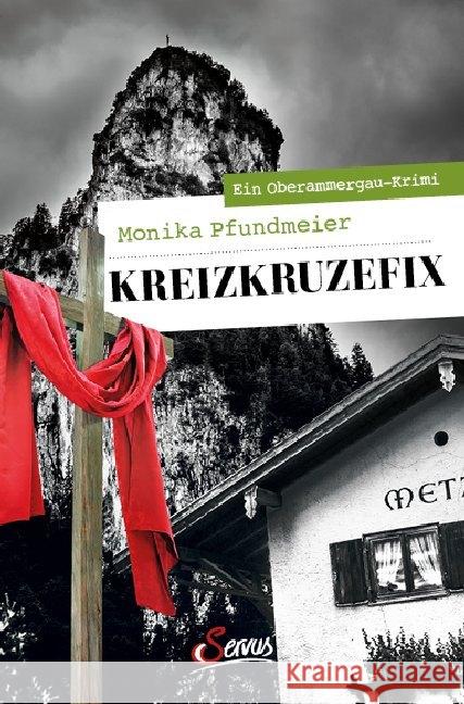 Kreizkruzefix : Ein Oberammergau-Krimi Pfundmeier, Monika 9783710402364 Servus - książka