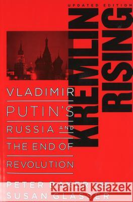 Kremlin Rising: Vladimir Putin's Russia and the End of Revolution, Updated Edition Baker, Peter 9781597971225 Potomac Books - książka