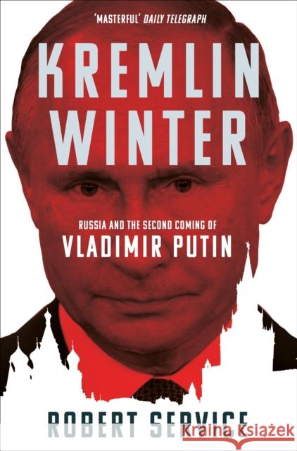 Kremlin Winter: Russia and the Second Coming of Vladimir Putin Robert Service 9781509883059 Pan Macmillan - książka