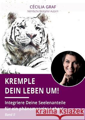 Kremple Dein Leben um!: Integriere Deine Seelenanteile für ein phänomenales Leben! Band II Graf, Cécilia 9783752838763 Books on Demand - książka