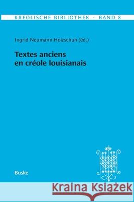 Kreolische Bibliothek 8: Textes anciens en cr?ole louisianais Ingrid Neumann-Holzschuh 9783967696448 Helmut Buske Verlag - książka